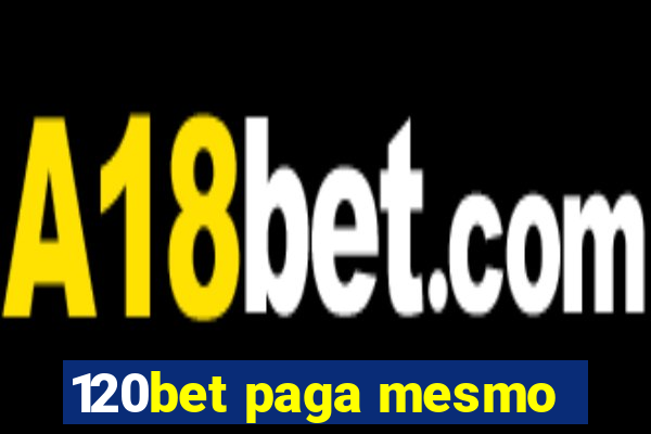 120bet paga mesmo